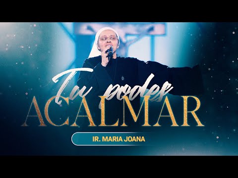 Tu Podes Acalmar - Irmã Maria Joana
