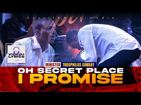 OH SECRET PLACE I PROMISE || MIN THEOPHILUS SUNDAY