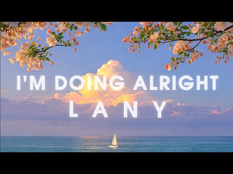 LANY - I'm Doing Alright (Lyrics)