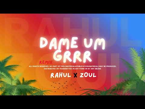 RAHUL X ZOUL - DAME UM GRRR