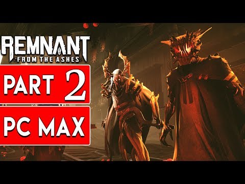 Remnant From the Ashes Gameplay Walkthrough Part 2 Full Game ULTRA SETTINGS No Commentary