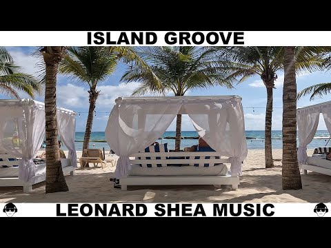 ISLAND GROOVE - LEONARD SHEA MUSIC