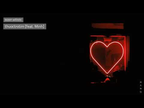 thuoctrotim [feat. Minh] - ocean willistic