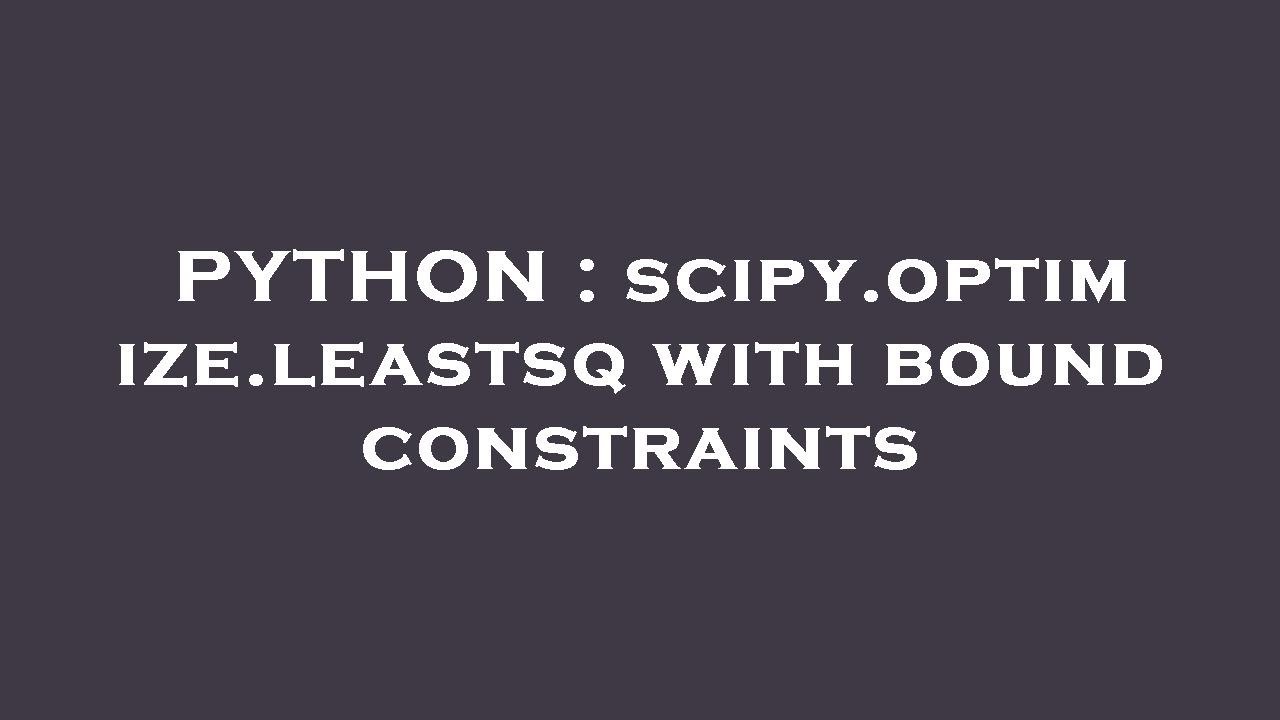 PYTHON : scipy.optimize.leastsq with bound constraints