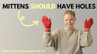 Finishing my Knitting Projects - MY DREAM MITTENS