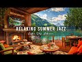 Gentle Summer Atmosphere with Cozy Coffee Shop Ambience ☕ Smooth Jazz Instrumental Music for Relax