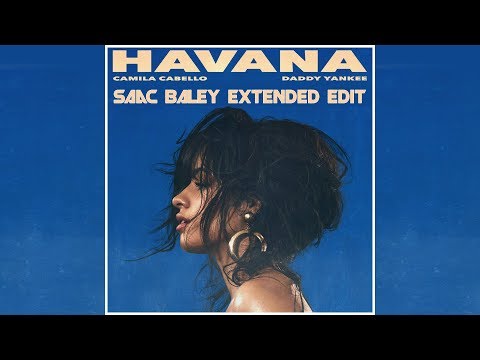 Camila Cabello Ft. Daddy Yankee - Havana (Saac Baley Extended Edit)