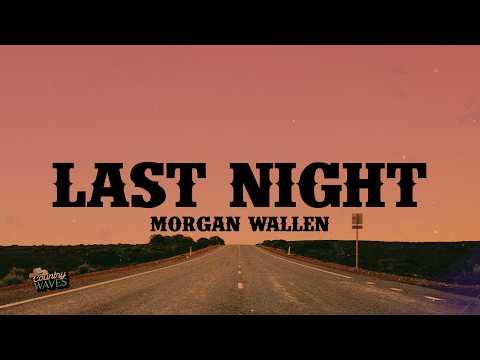 Morgan Wallen - Last Night (Lyrics)
