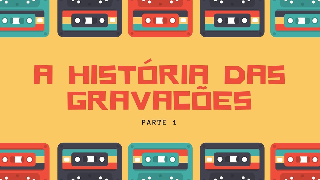 A História das Gravações - Parte 1