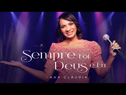 Ana Cláudia | Sempre Foi Deus e Eu (Clipe Oficial)