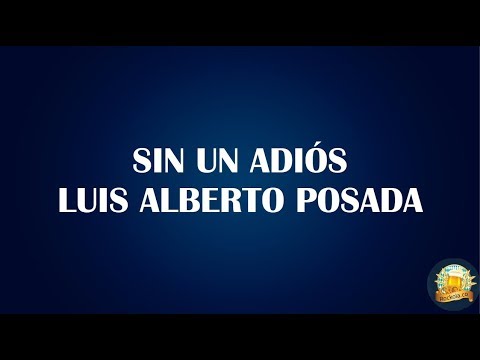 SIN UN ADIÓS LUIS ALBERTO POSADA LETRA