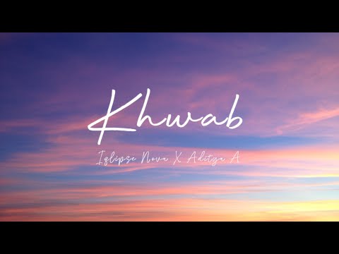 Khwab (Lyrics) - Iqlipse Nova ft. Aditya A