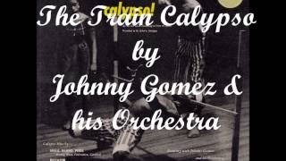 The Train Calypso by Johnny Gomez and his Orchestra (1956)