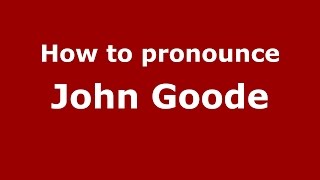 How to pronounce John Goode