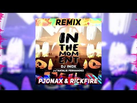 DJ Inox - In The Moment feat. Natalie Fernandez (Pjonax & Rickfire Remix)