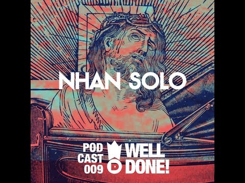 [ WellDone! Music ] - Podcast 009 x Nhan Solo