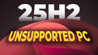 How I Finally Got Windows 11 25H2 On Unsupported Hardware!