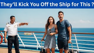 12 Things That Will Get You Kicked Off a Cruise in 2025