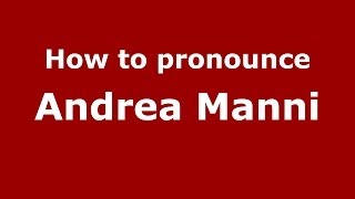 How to pronounce Andrea Manni