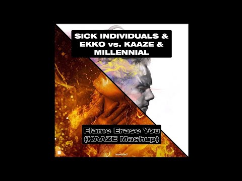 SICK INDIVIDUALS & EKKO vs. KAAZE & MILLENIAL - Flame Erase You (KAAZE Mashup)