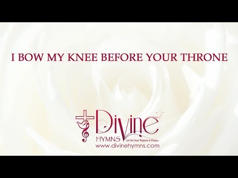 I Bow My Knee Before Your Throne Song Lyrics Video - Divine Hymns