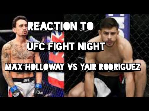 Reaction To UFC Fight Night Max Holloway vs yair Rodriguez