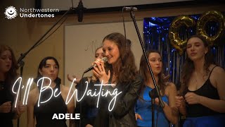 I'll Be Waiting | Northwestern Undertones (Adele A Capella Cover)