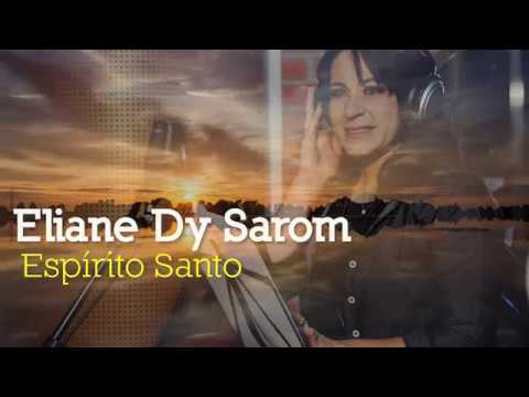 Espírito Santo De Deus Sei Que Estais Aqui A Me Ouvir - Eliane Dy Sarom