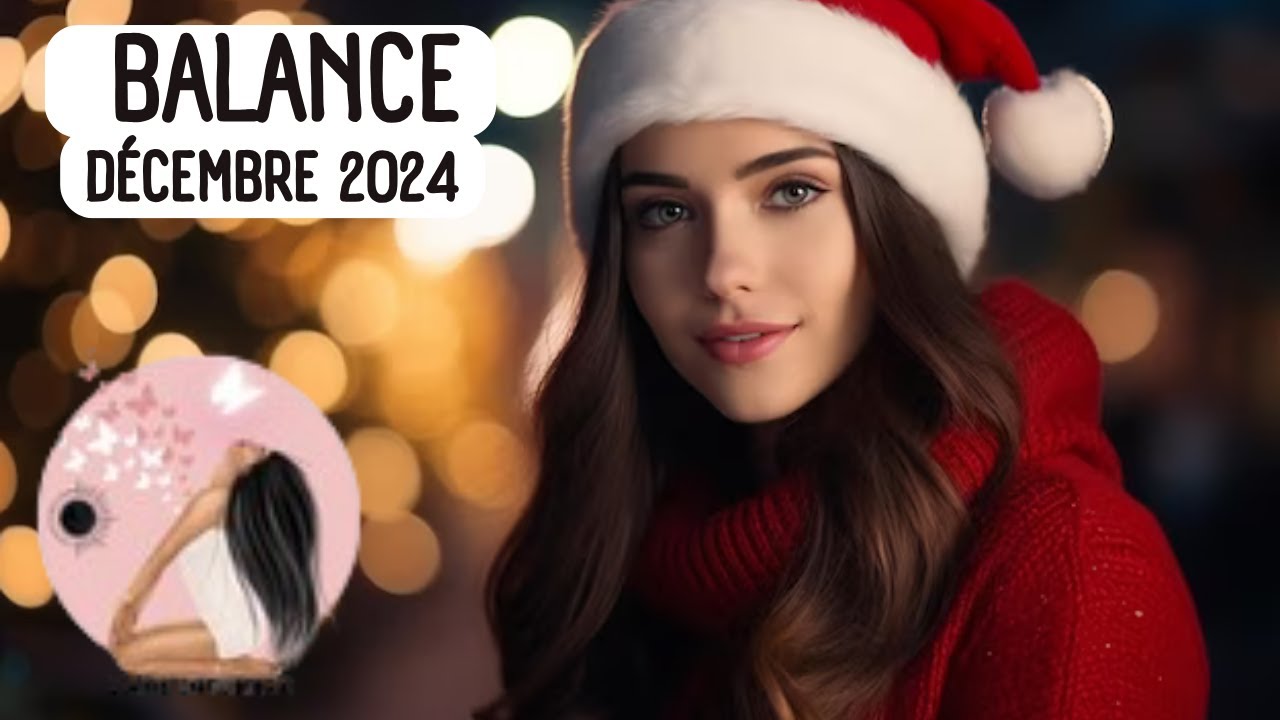 BALANCE DÉCEMBRE 2024 - IL Y A DU CHANGEMENT DANS VOTRE VIE...
