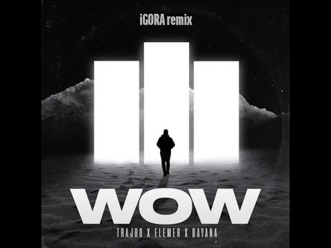 Trajbo & Elemer & Dayana   WOW (iGORA remix)