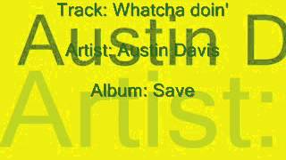 Austin Davis- Watcha doin'