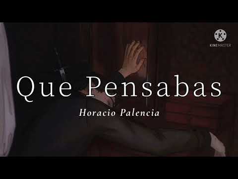 QUE PENSABAS // HORACIO PALENCIA ^_^ LETRA ^_^