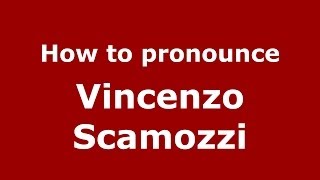 How to pronounce Vincenzo Scamozzi