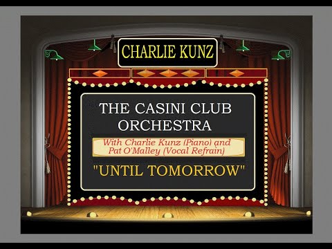 THE CASANI CLUB ORCHESTRA WITH CHARLIE KUNZ – “UNTIL TOMORROW” (1936)