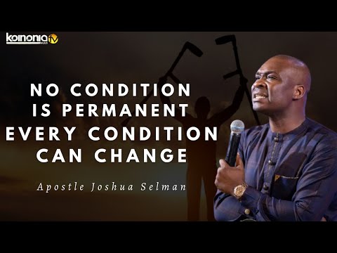 NO CONDITION IS PERMANENT|| CONDITIONS & SITUATIONS CAN CHANGE - Apostle Joshua Selman