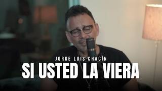 Jorge Luis Chacin - Si usted la viera