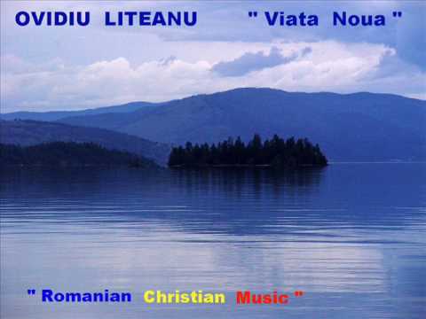 OVIDIU  LITEANU..........( viata noua )................Romanian Christian Music......