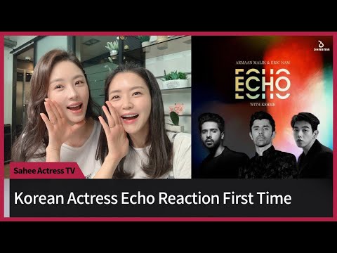 Korean Actress Kim Sahee Reacts to Echo - Armaan Malik, Eric Nam with KSHMR