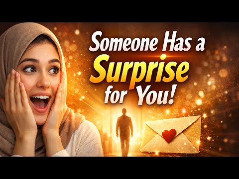 Allah Is Sending Someone to Tell You How They Really Feel – A Surprise Is Coming