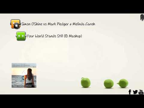 Simon O'Shine vs Mark Pledger & Melinda Gareh - Your World Stands Still (ID Mashup)