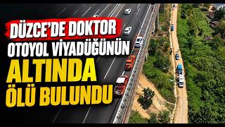  Düzce’de Doktor Otoyol Viyadüğünün Altında Ölü Bulundu