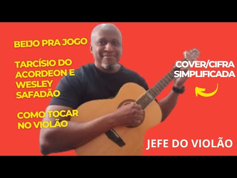 Beijo pra Jogo - Tarcísio do Acordeon e Wesley Safadão - Como tocar no violão - cover/cifra simples