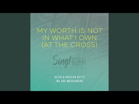 My Worth Is Not In What I Own (At The Cross) (Live)