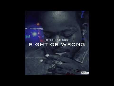 Hothead1300 - RIGHT OR WRONG ..🎥visual coming soon💯