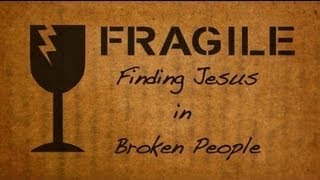Fragile: Finding Jesus in Broken People - A new DVD by Heartland Seeds