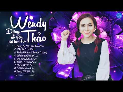 Wendy Thảo 2018 - Những Ca Khúc Hay Nhất 2018 của Wendy Thảo