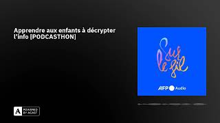 Apprendre aux enfants à décrypter l'info [PODCASTHON]