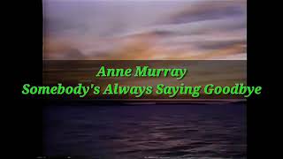 Anne Murray Somebody&#39;s Always Saying Goodbye(lyrics)
