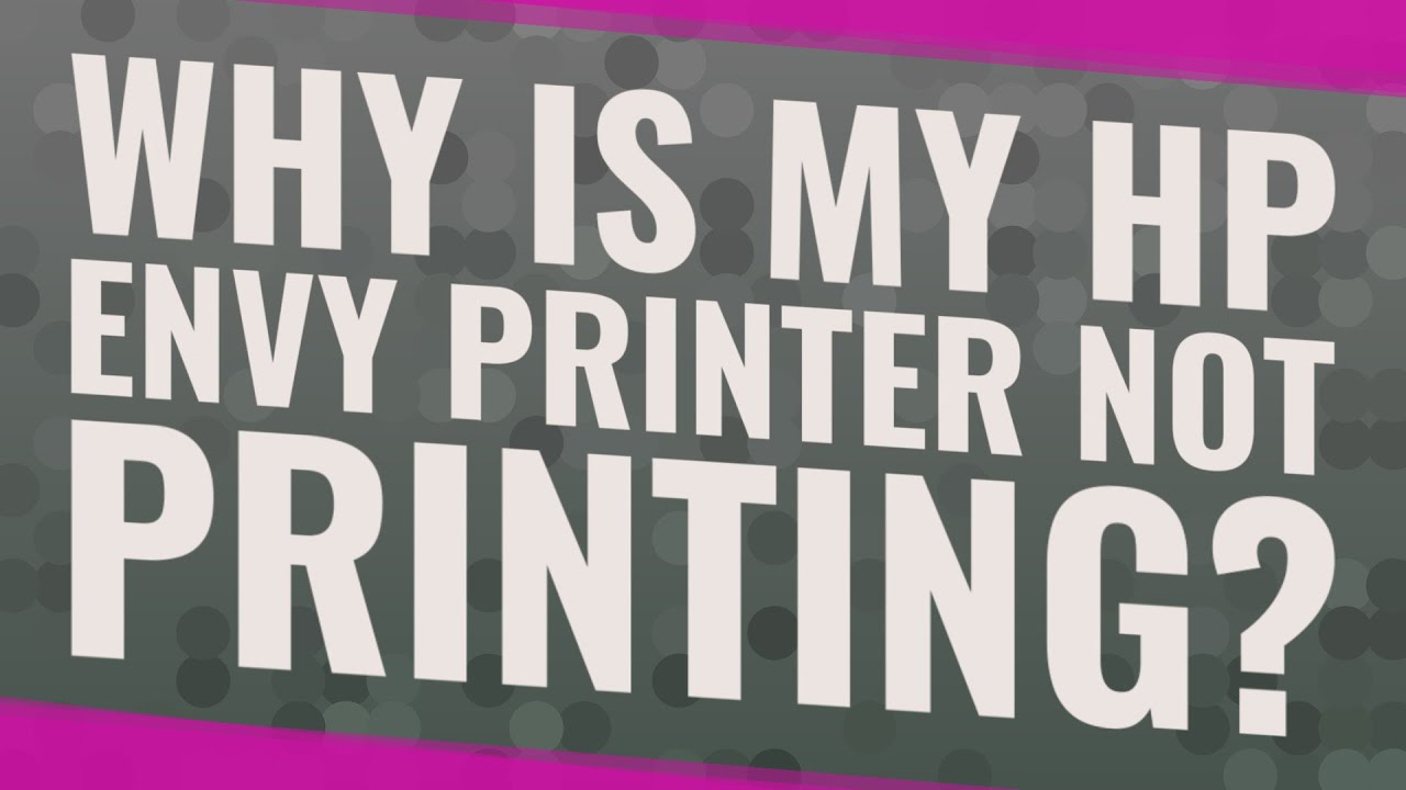 Why won't my HP Envy print?