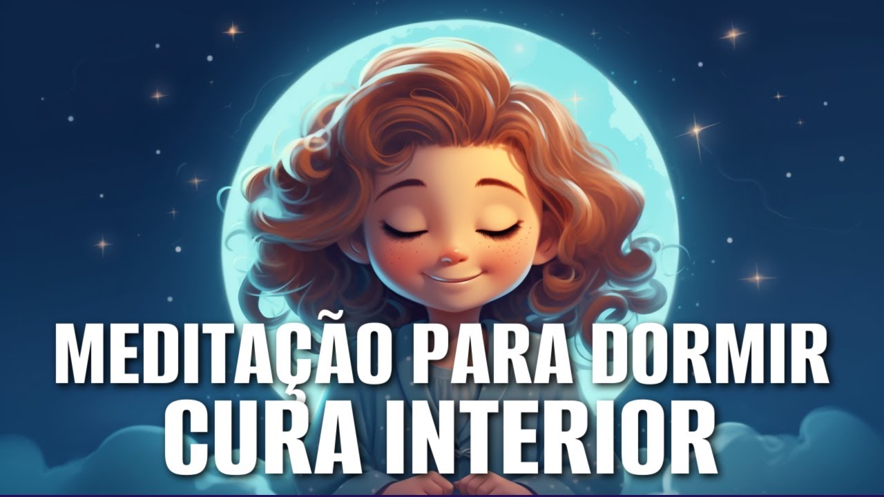 MEDITAÇÃO PARA DORMIR: CURA INTERIOR